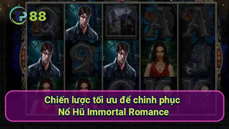 chien-luoc-toi-uu-de-chinh-phuc-no-hu-immortal-romance