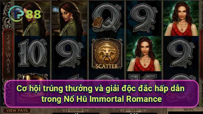 co-hoi-trung-thuong-va-giai-doc-dac-hap-dan-trong-no-hu-immortal-romance