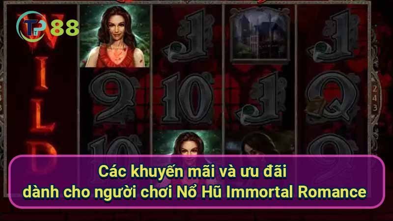 cac-khuyen-mai-va-uu-dai-danh-cho-nguoi-choi-no-hu-immortal-romance