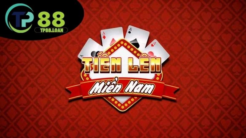 Tiến lên miền Nam TP88 - Đánh bài đổi thưởng cực nhanh 4 Mẹo thắng tiến lên hiệu quả